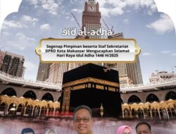 Ucapkan Selamat Idul Adha 1446 Hijriah, Sekretariat DPRD Kota Makassar: Ajarkan Manusia Tunduk Kepada Allah 